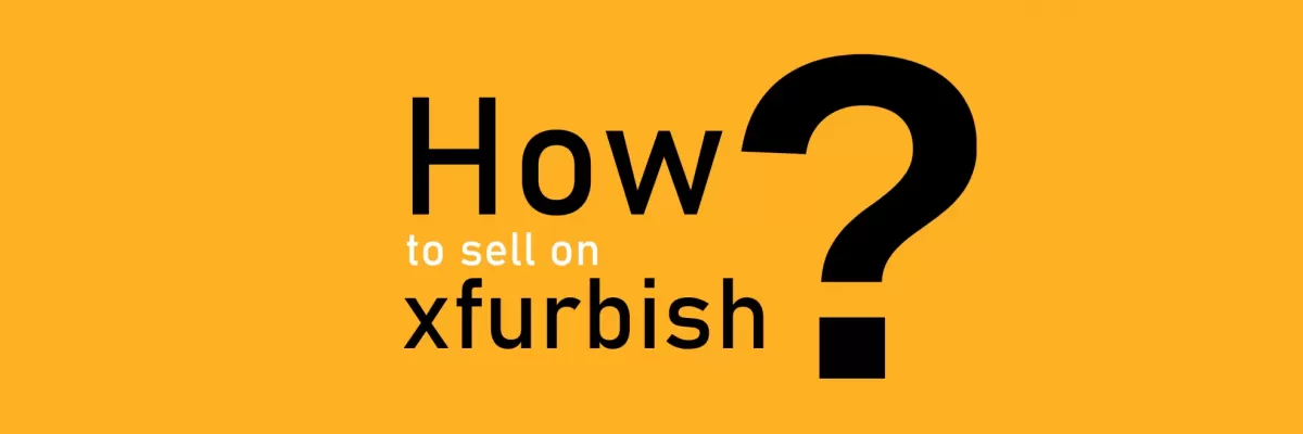 How to Sell on Xfurbish in 2022 | Complete Step by Step Guide